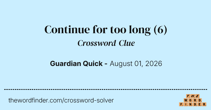 Continue for too long crossword clue image