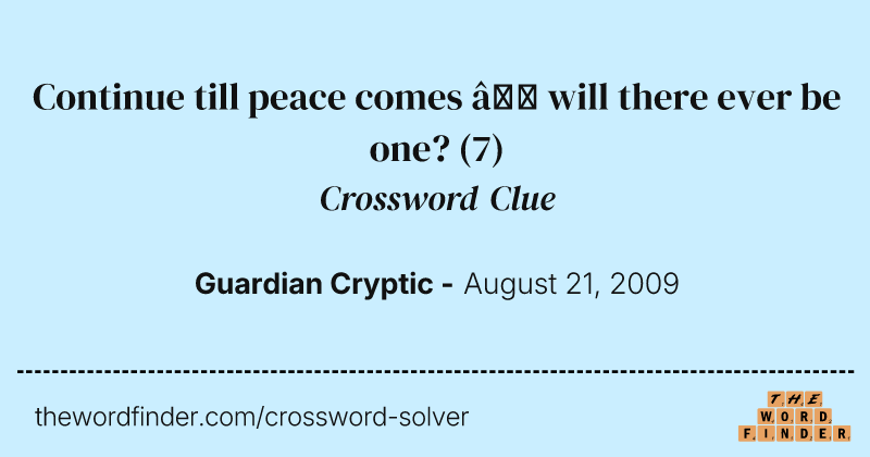 Continue till peace comes — will there ever be one? crossword clue image