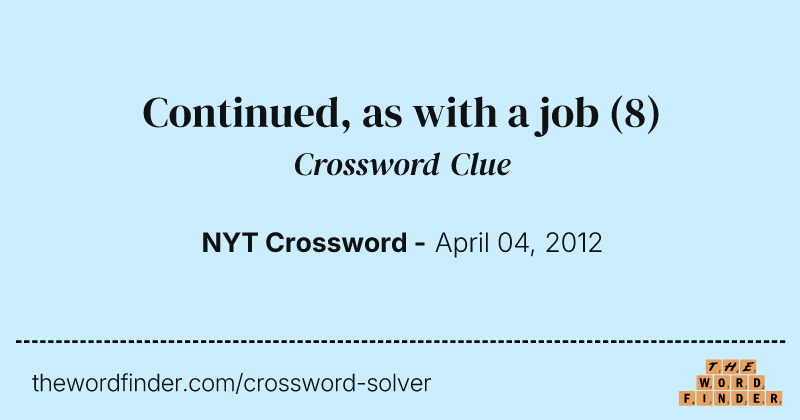 Continued, as with a job crossword clue image