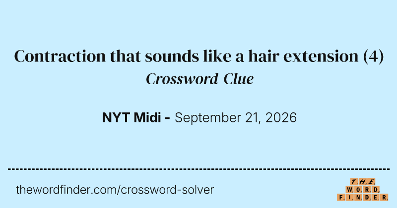 Contraction that sounds like a hair extension crossword clue image