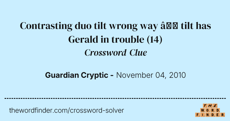 Contrasting duo tilt wrong way — tilt has Gerald in trouble crossword clue image