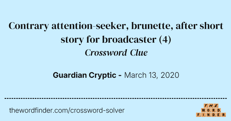 Contrary attention-seeker, brunette, after short story for broadcaster crossword clue image