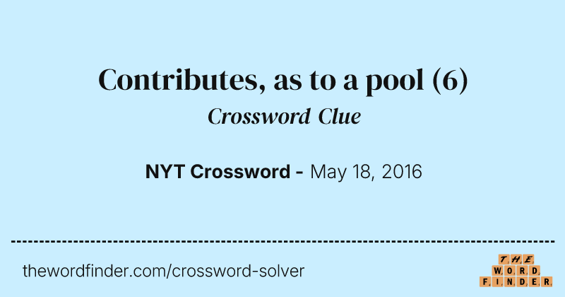 Contributes, as to a pool crossword clue image