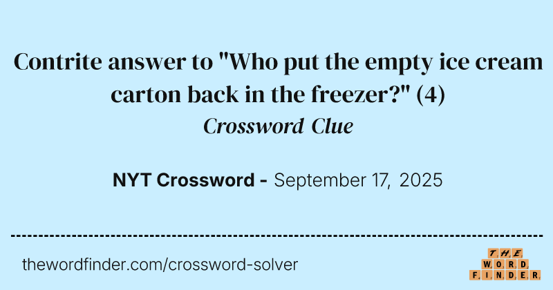 Contrite answer to "Who put the empty ice cream carton back in the freezer?" crossword clue image