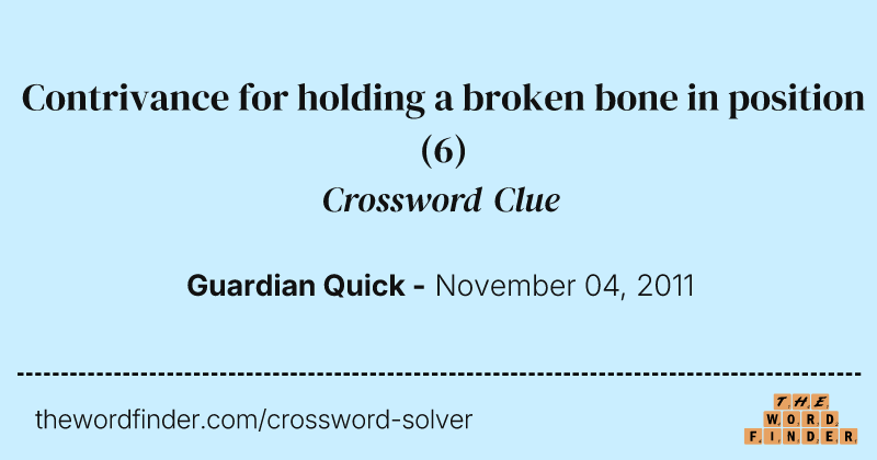 Contrivance for holding a broken bone in position crossword clue image