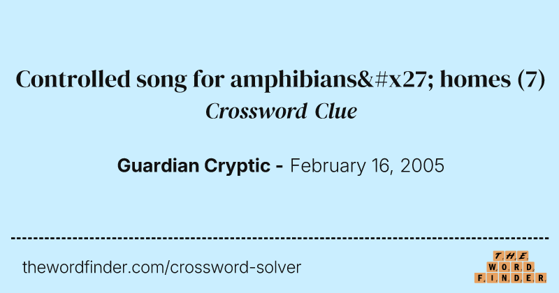 Controlled song for amphibians' homes crossword clue image