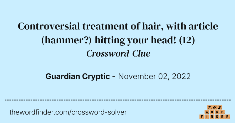 Controversial treatment of hair, with article (hammer?) hitting your head! crossword clue image