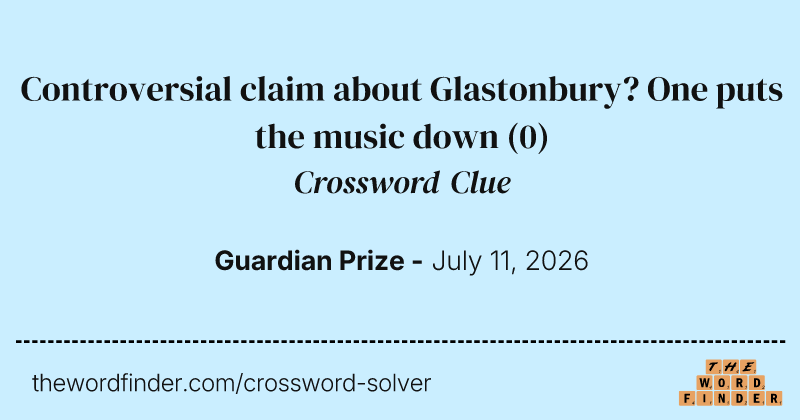 Controversial claim about Glastonbury? One puts the music down crossword clue image