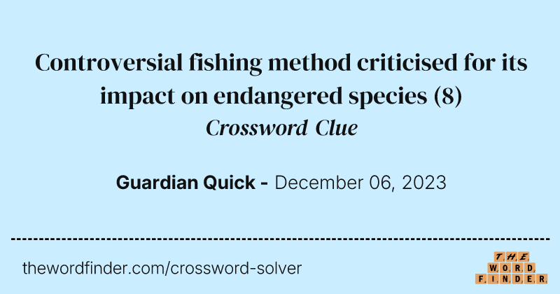 Controversial fishing method criticised for its impact on endangered species crossword clue image