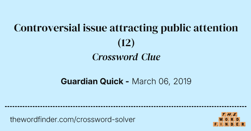 Controversial issue attracting public attention crossword clue image