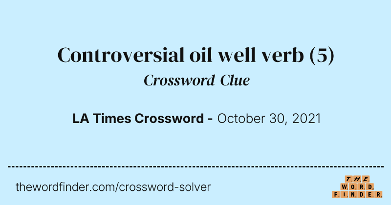 Controversial oil well verb crossword clue image