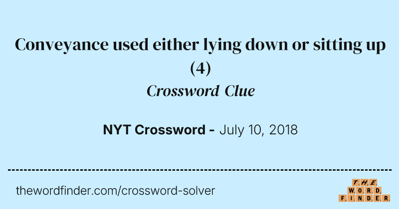 Conveyance used either lying down or sitting up crossword clue image