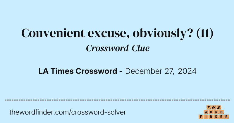 Convenient excuse, obviously? crossword clue image