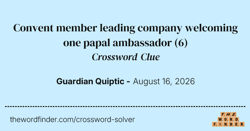 Convent member leading company welcoming one papal ambassador crossword clue image