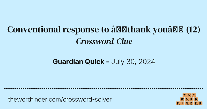 Conventional response to ‘thank you’ crossword clue image