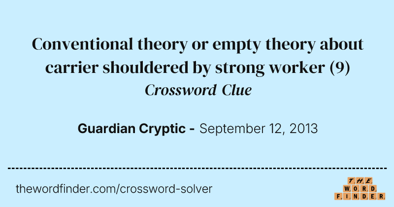 Conventional theory or empty theory about carrier shouldered by strong worker crossword clue image