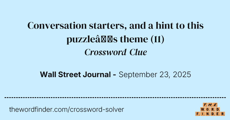Conversation starters, and a hint to this puzzle’s theme crossword clue image