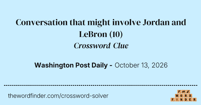 Conversation that might involve Jordan and LeBron crossword clue image