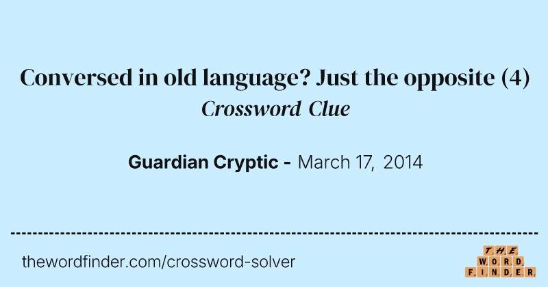 Conversed in old language? Just the opposite crossword clue image