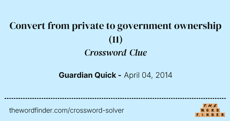 Convert from private to government ownership crossword clue image