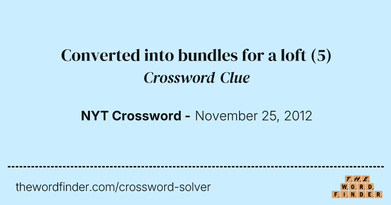 Converted into bundles for a loft crossword clue image