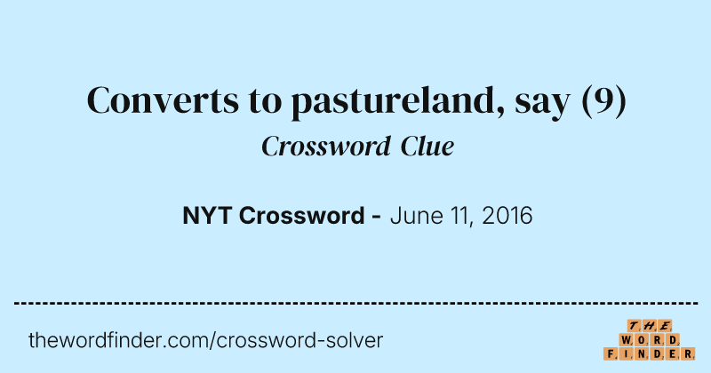Converts to pastureland, say crossword clue image