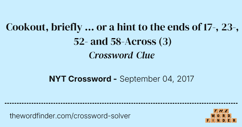 Cookout, briefly ... or a hint to the ends of 17-, 23-, 52- and 58-Across crossword clue image