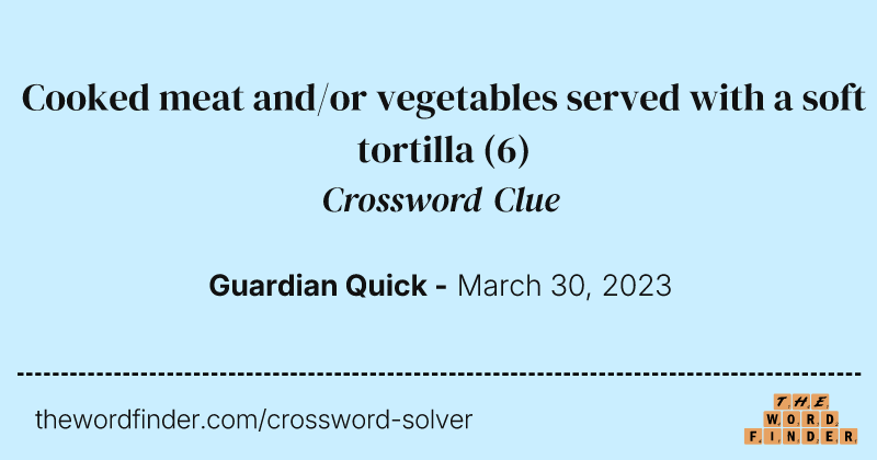 Cooked meat and/or vegetables served with a soft tortilla crossword clue image