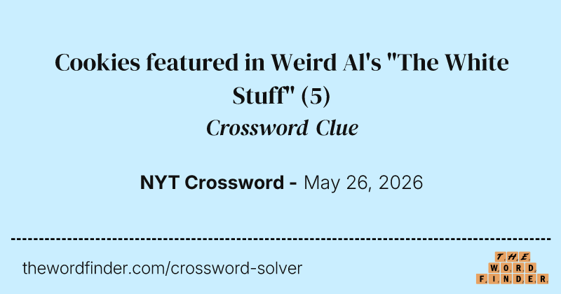 Cookies featured in Weird Al's "The White Stuff" crossword clue image