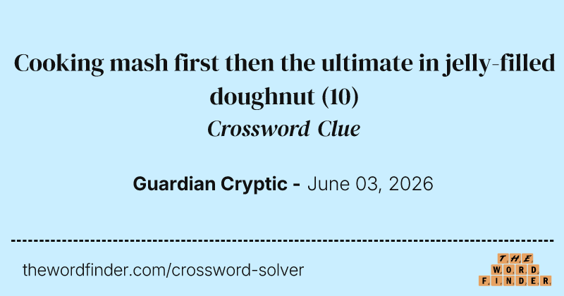 Cooking mash first then the ultimate in jelly-filled doughnut crossword clue image