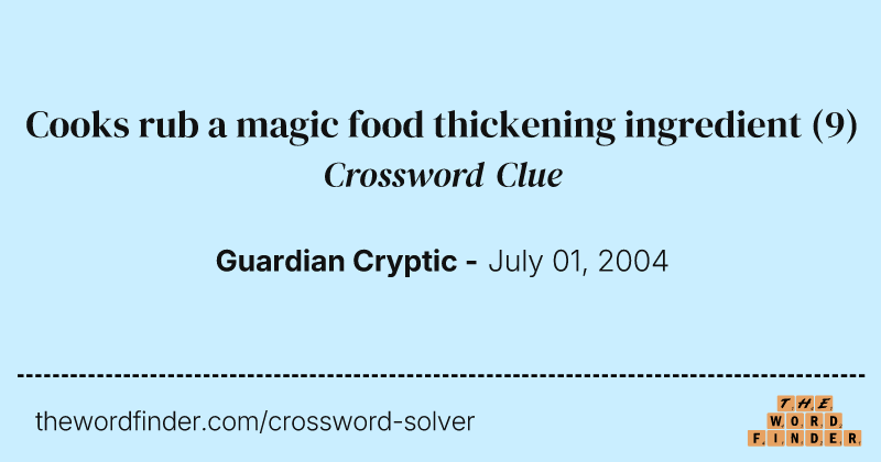 Cooks rub a magic food thickening ingredient crossword clue image