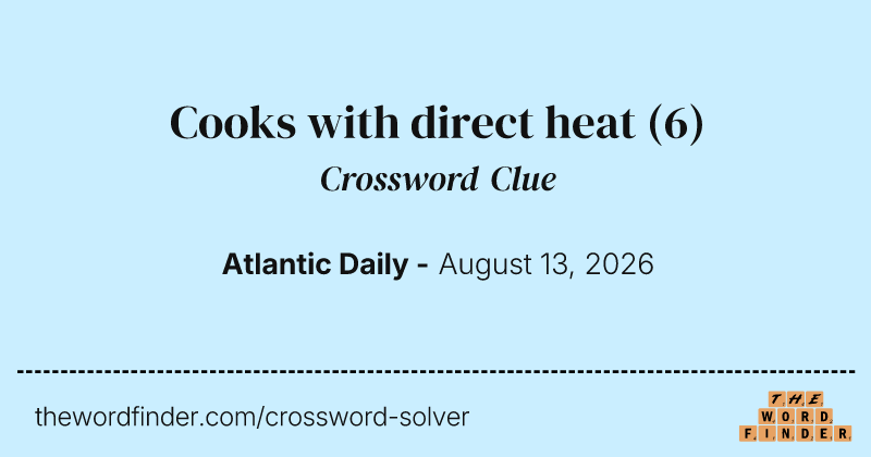 Cooks with direct heat crossword clue image