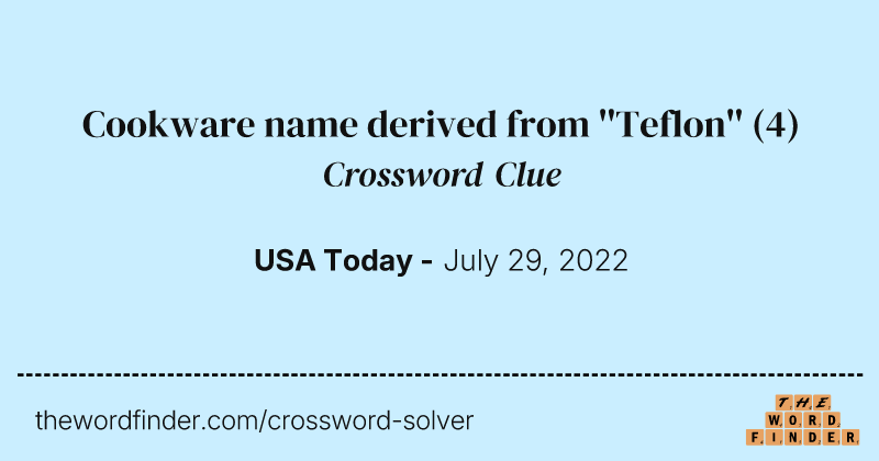 Cookware name derived from ''Teflon'' crossword clue image