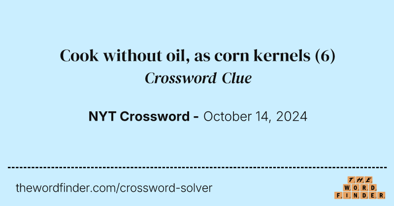 Cook without oil, as corn kernels crossword clue image