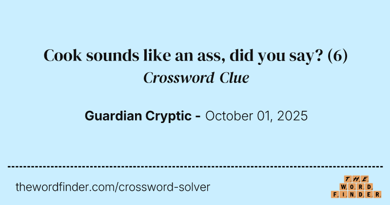 Cook sounds like an ass, did you say? crossword clue image
