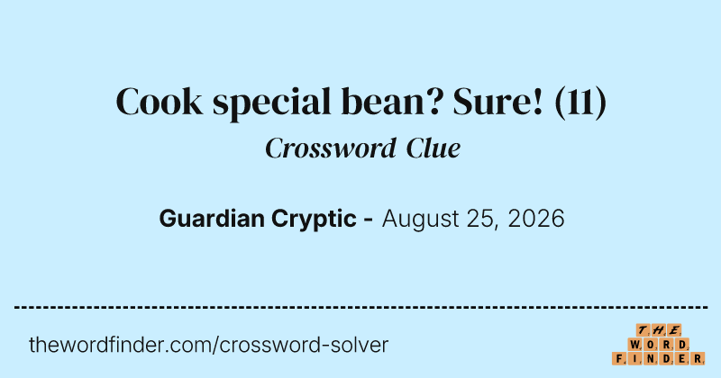 Cook special bean? Sure! crossword clue image
