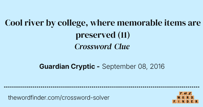 Cool river by college, where memorable items are preserved crossword clue image
