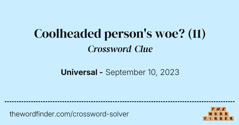 Coolheaded person's woe? crossword clue image