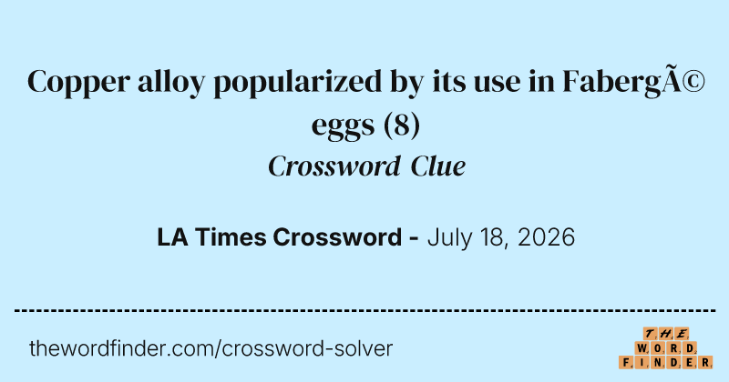 Copper alloy popularized by its use in Fabergé eggs crossword clue image