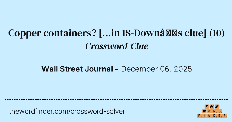 Copper containers? [...in 18-Down’s clue] crossword clue image