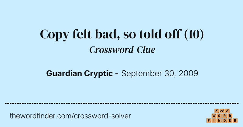 Copy felt bad, so told off crossword clue image