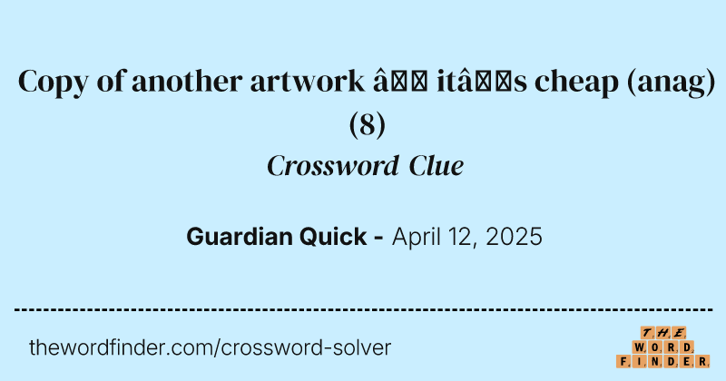 Copy of another artwork – it’s cheap (anag) crossword clue image