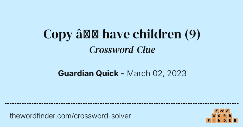 Copy – have children crossword clue image