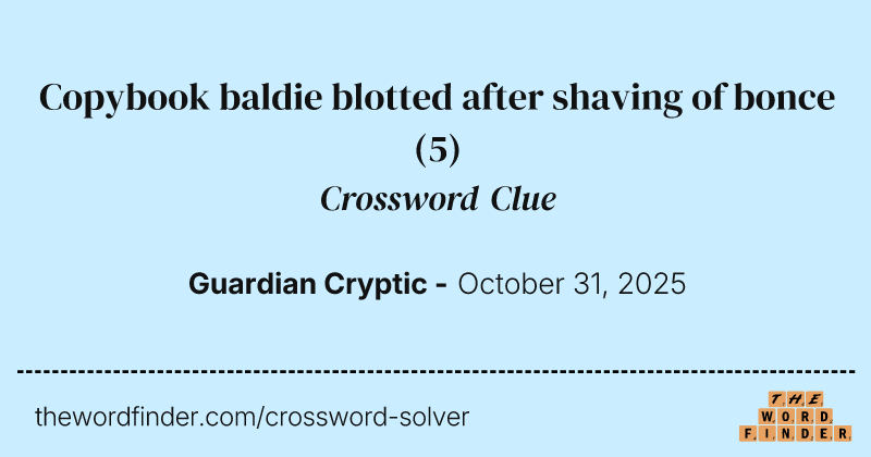 Copybook baldie blotted after shaving of bonce crossword clue image