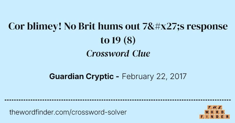 Cor blimey! No Brit hums out 7's response to 19 crossword clue image
