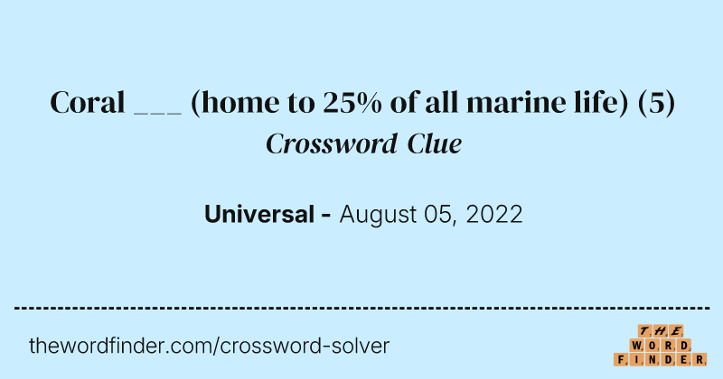 Coral ___ (home to 25% of all marine life) crossword clue image