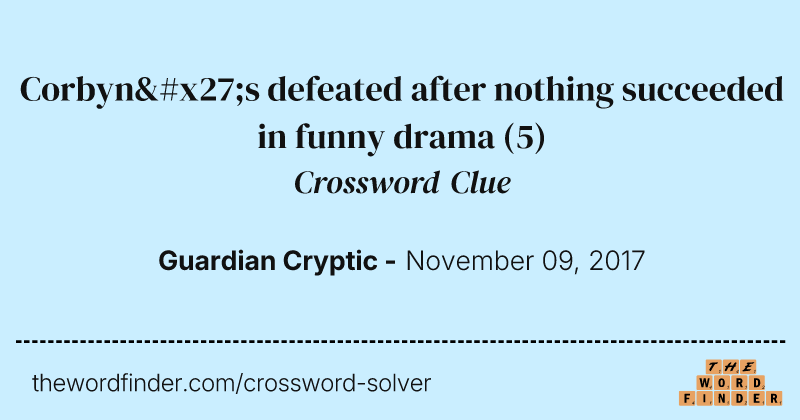 Corbyn's defeated after nothing succeeded in funny drama crossword clue image