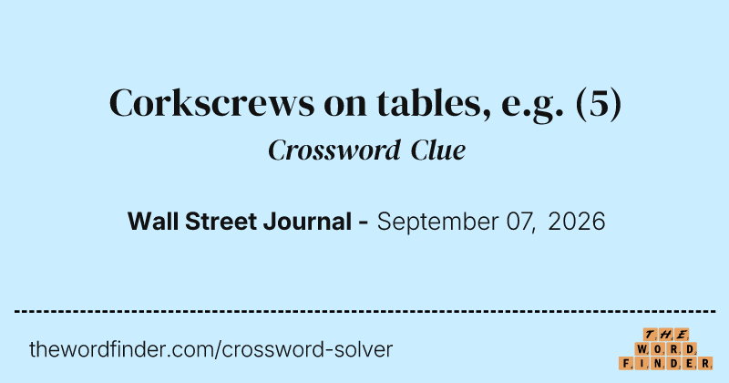 Corkscrews on tables, e.g. crossword clue image