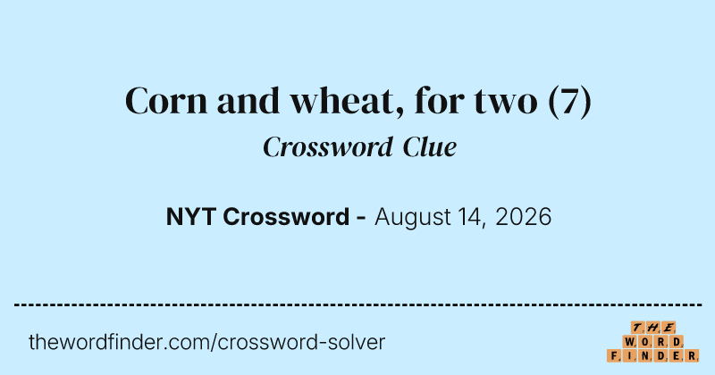 Corn and wheat, for two crossword clue image
