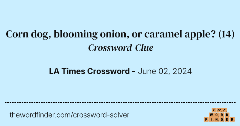 Corn dog, blooming onion, or caramel apple? crossword clue image